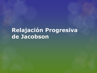 Relajación Progresiva
de Jacobson
 