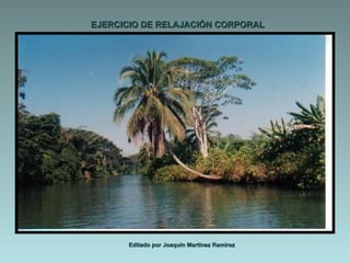 EJERCICIO DE RELAJACIÓN CORPORAL Editado por Joaquín Martínez Ramírez 