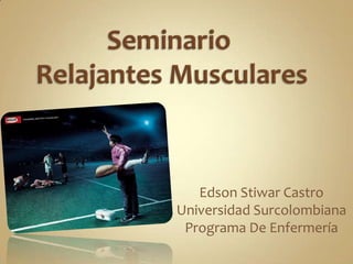 Edson Stiwar Castro
Universidad Surcolombiana
 Programa De Enfermería
 