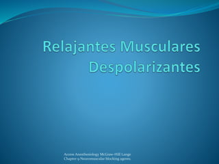 Access Anesthesiology McGraw-Hill Lange 
Chapter 9 Neuromuscular blocking agents. 
 