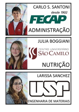 CARLO S. SANTONI



ADMINISTRAÇÃO
     JULIA BOGGIANI




       NUTRIÇÃO
     LARISSA SANCHEZ




ENGENHARIA DE MATERIAIS
 