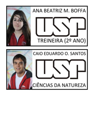 ANA BEATRIZ M. BOFFA




 TREINEIRA (2º ANO)

CAIO EDUARDO O. SANTOS




CIÊNCIAS DA NATUREZA
 