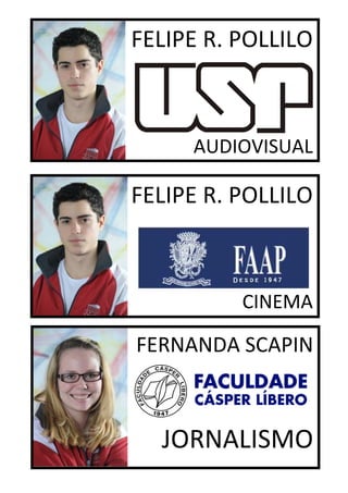 FELIPE R. POLLILO



     AUDIOVISUAL

FELIPE R. POLLILO



          CINEMA

FERNANDA SCAPIN



  JORNALISMO
 