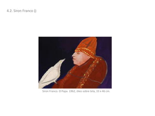 4.2. Siron Franco ()
Siron Franco. O Papa. 1962, óleo sobre tela, 33 x 46 cm.
 