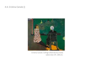 4.4. Cristina Canale ()
Cristina Canale. Esfinge 2010 técnica mista
sobre tela 175 200 cm.
 