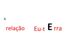relação E rra A Eu -t 