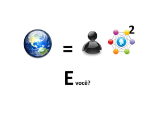 E  =  mc 2 E  =   mc 2 E  você? 