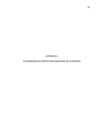46




                  APÊNDICE A

AUTORIZAÇÃO DA PREFEITURA MUNICIPAL DE OUROESTE
 
