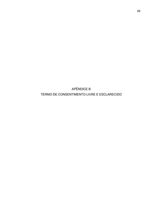 48




                APÊNDICE B
TERMO DE CONSENTIMENTO LIVRE E ESCLARECIDO
 