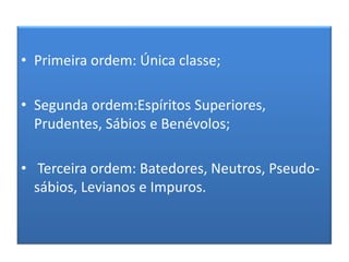 Segunda Ordem: Bons Espíritos: aqueles nos quais o desejo do bem é predominante;