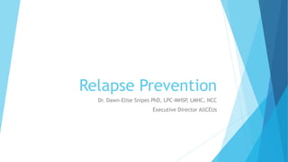 Relapse Prevention
Dr. Dawn-Elise Snipes PhD, LPC-MHSP, LMHC, NCC
Executive Director AllCEUs
 