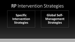 RP Intervention Strategies
Specific
Intervention
Strategies
Global Self-
Management
Strategies
 