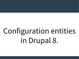 Configuration entities
in Drupal 8.
Eugene Kulishov Adyax 2015
 