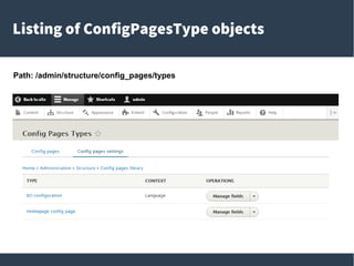 Listing of ConfigPagesType objects
Path: /admin/structure/config_pages/types
 