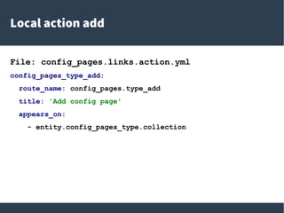 Local action add
File: config_pages.links.action.yml
config_pages_type_add:
route_name: config_pages.type_add
title: 'Add config page'
appears_on:
- entity.config_pages_type.collection
 