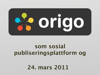 som sosial
publiseringsplattform og

    24. mars 2011
 