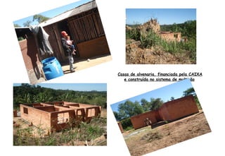 Casas de alvenaria, financiada pela CAIXA
e construída no sistema de multirão
 