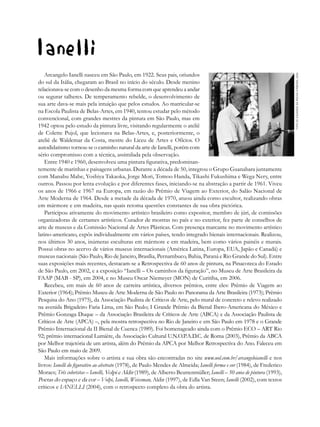 Arcangelo Ianelli nasceu em São Paulo, em 1922. Seus pais, oriundos




                                                                                                                          Foto de Eduardo da Rocha Virmond, 2000
do sul da Itália, chegaram ao Brasil no início do século. Desde menino
relacionava-se com o desenho da mesma forma com que aprendeu a andar
ou segurar talheres. De temperamento rebelde, o desenvolvimento de
sua arte dava-se mais pela intuição que pelos estudos. Ao matricular-se
na Escola Paulista de Belas-Artes, em 1940, tentou estudar pelo método
convencional, com grandes mestres da pintura em São Paulo, mas em
1942 optou pelo estudo da pintura livre, visitando regularmente o ateliê
de Colette Pujol, que lecionava na Belas-Artes, e, posteriormente, o
ateliê de Waldemar da Costa, mestre do Liceu de Artes e Ofícios. O
autodidatismo tornou-se o caminho natural da arte de Ianelli, porém com
sério compromisso com a técnica, assimilada pela observação.
   Entre 1940 e 1960, desenvolveu uma pintura figurativa, predominan-
temente de marinhas e paisagens urbanas. Durante a década de 50, integrou o Grupo Guanabara juntamente
com Manabu Mabe, Yoshiya Takaoka, Jorge Mori, Tomoo Handa, Tikashi Fukushima e Wega Nery, entre
outros. Passou por lenta evolução e por diferentes fases, iniciando-se na abstração a partir de 1961. Viveu
os anos de 1966 e 1967 na Europa, em razão do Prêmio de Viagem ao Exterior, do Salão Nacional de
Arte Moderna de 1964. Desde a metade da década de 1970, atuou ainda como escultor, realizando obras
em mármore e em madeira, nas quais retoma questões constantes de sua obra pictórica.
   Participou ativamente do movimento artístico brasileiro como expositor, membro de júri, de comissões
organizadoras de certames artísticos. Curador de mostras no país e no exterior, fez parte de conselhos de
arte de museus e da Comissão Nacional de Artes Plásticas. Com presença marcante no movimento artístico
latino-americano, expôs individualmente em vários países, tendo integrado bienais internacionais. Realizou,
nos últimos 30 anos, inúmeras esculturas em mármore e em madeira, bem como vários painéis e murais.
Possui obras no acervo de vários museus internacionais (América Latina, Europa, EUA, Japão e Canadá) e
museus nacionais (São Paulo, Rio de Janeiro, Brasília, Pernambuco, Bahia, Paraná e Rio Grande do Sul). Entre
suas exposições mais recentes, destacam-se a Retrospectiva de 60 anos de pintura, na Pinacoteca do Estado
de São Paulo, em 2002, e a exposição “Ianelli – Os caminhos da figuração”, no Museu de Arte Brasileira da
FAAP (MAB - SP), em 2004, e no Museu Oscar Niemeyer (MON) de Curitiba, em 2006.
   Recebeu, em mais de 60 anos de carreira artística, diversos prêmios, entre eles: Prêmio de Viagem ao
Exterior (1964); Prêmio Museu de Arte Moderna de São Paulo no Panorama da Arte Brasileira (1973); Prêmio
Pesquisa do Ano (1975), da Associação Paulista de Críticos de Arte, pelo mural de concreto e relevo realizado
na avenida Brigadeiro Faria Lima, em São Paulo; I Grande Prêmio da Bienal Ibero-Americana do México e
Prêmio Gonzaga Duque – da Associação Brasileira de Críticos de Arte (ABCA) e da Associação Paulista de
Críticos de Arte (APCA) –, pela mostra retrospectiva no Rio de Janeiro e em São Paulo em 1978 e o Grande
Prêmio Internacional da II Bienal de Cuenca (1989). Foi homenageado ainda com o Prêmio ECO – ART Rio
92; prêmio internacional Lumière, da Associação Cultural U.N.O.P.A.D.C. de Roma (2003), Prêmio da ABCA
por Melhor trajetória de um artista, além do Prêmio da APCA por Melhor Retrospectiva do Ano. Faleceu em
São Paulo em maio de 2009.
   Mais informações sobre o artista e sua obra são encontradas no site www.uol.com.br/arcangeloianelli e nos
livros: Ianelli do figurativo ao abstrato (1978), de Paulo Mendes de Almeida; Ianelli forma e cor (1984), de Frederico
Moraes; Três coloristas – Ianelli, Volpi e Aldir (1989), de Alberto Beuttenmüller; Ianelli – 50 anos de pintura (1993),
Poetas do espaço e da cor – Volpi, Ianelli, Weissman, Aldir (1997), de Edla Van Steen; Ianelli (2002), com textos
críticos e IANELLI (2004), com o retrospecto completo da obra do artista.
 
