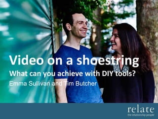 Video on a shoestring
What can you achieve with DIY tools?
Emma Sullivan and Tim Butcher
 