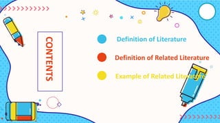 CONTENTS Definition of Literature
Definition of Related Literature
Example of Related Literature
 