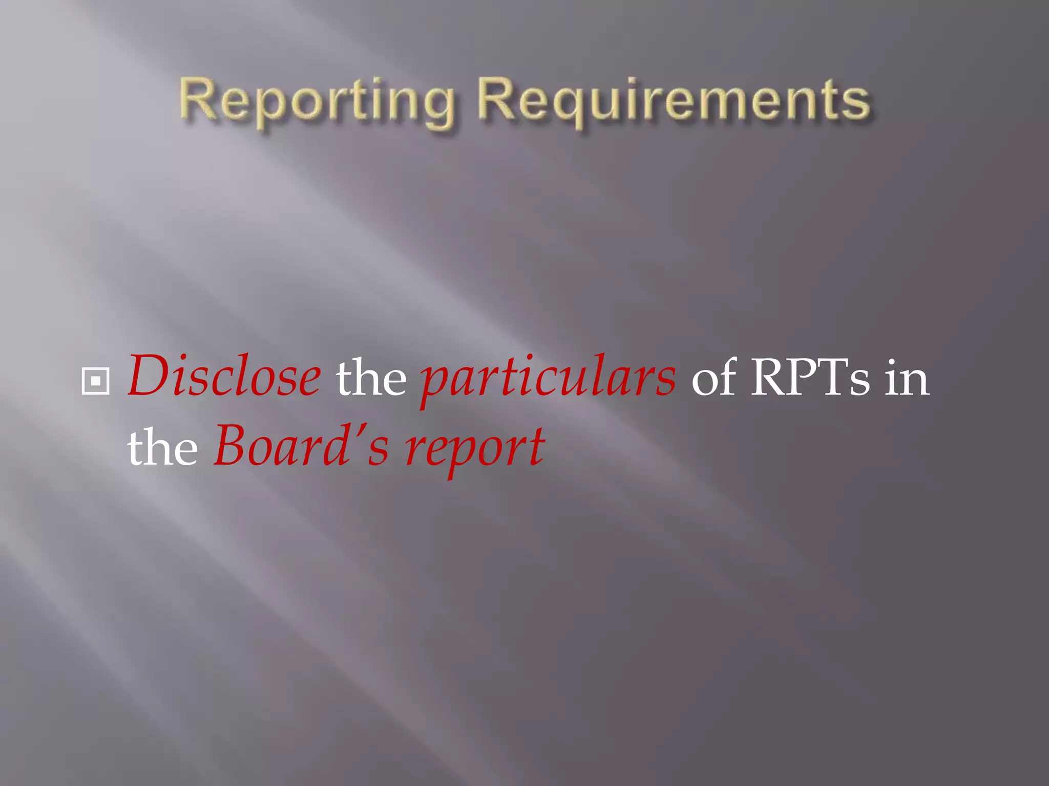  Disclose the particulars of RPTs in
the Board’s report
 