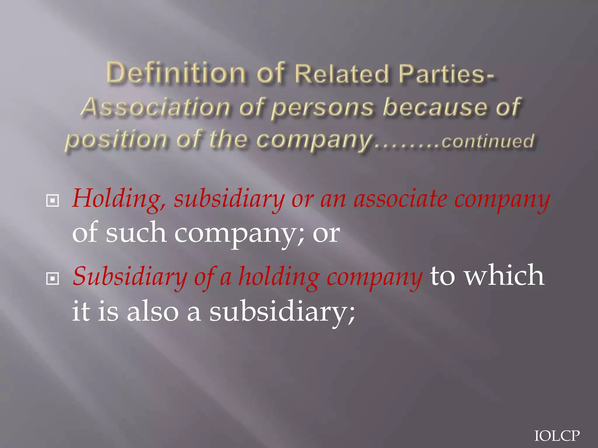  Holding, subsidiary or an associate company
of such company; or
 Subsidiary of a holding company to which
it is also a subsidiary;
IOLCP
 
