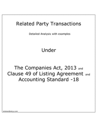 Related Party Transactions
Detailed Analysis with examples
Under
The Companies Act, 2013 and
Clause 49 of Listing Agreement and
Accounting Standard -18
krishan@iolcp.com
 