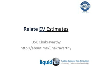 Relate EV Estimates

       DSK Chakravarthy
http://about.me/Chakravarthy
 