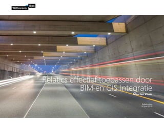 Maarten Visser
Relaticsdag
30 juni 2016
Relatics effectief toepassen door
BIM en GIS Integratie
 