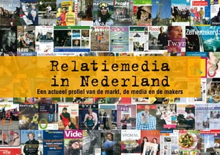 Relatiemedia
    in Nederland
Een actueel profiel van de markt, de media en de makers
 