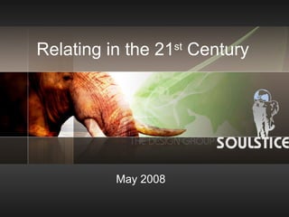 Relating in the 21 st  Century May 2008 