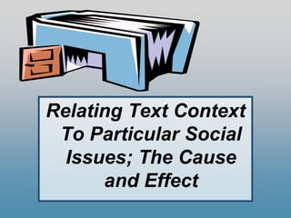 Relating Text Context
To Particular Social
Issues; The Cause
and Effect
 