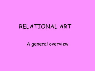 RELATIONAL ART A general overview 