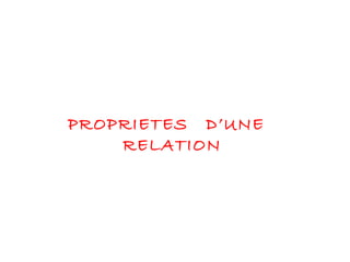 PROPRIETES  D’UNE  RELATION 