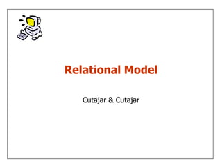 Relational Model

   Cutajar & Cutajar
 