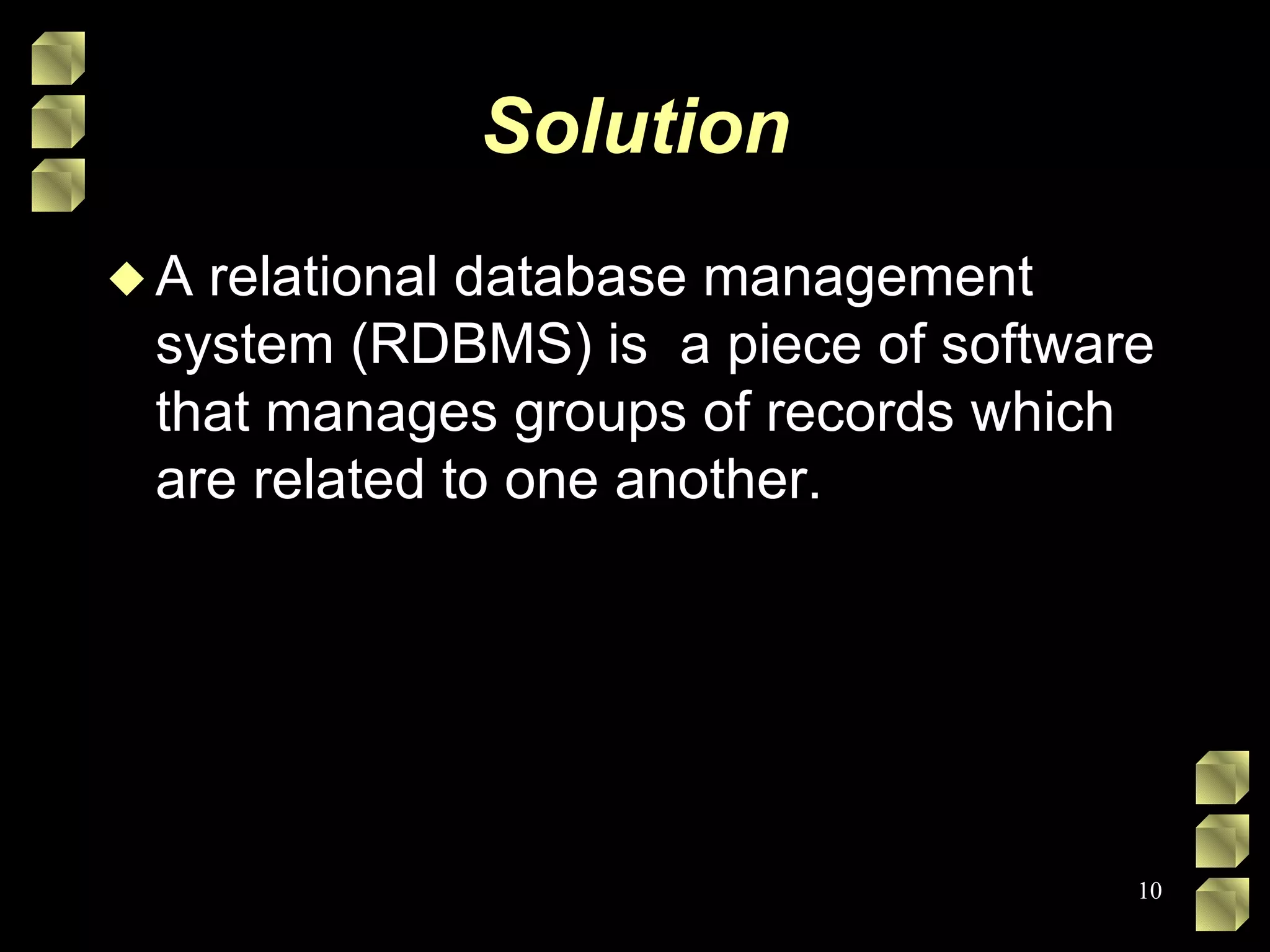 Solution A relational database management system (RDBMS) is  a piece of software that manages groups of records which are related to one another.  