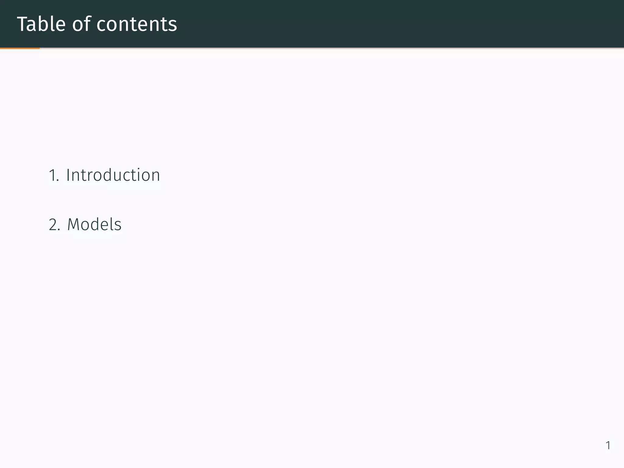 Table of contents
1. Introduction
2. Models
1
 