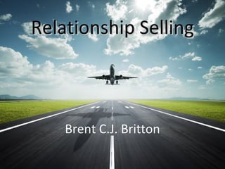 Relationship Selling Brent C.J. Britton 
