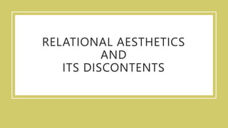 RELATIONAL AESTHETICS
AND
ITS DISCONTENTS
 