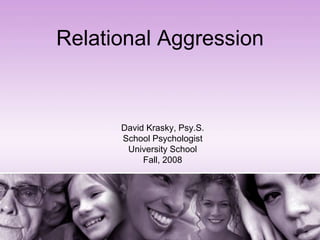 Relational Aggression  David Krasky, Psy.S. School Psychologist University School Fall, 2008 