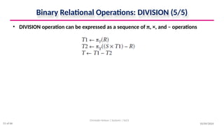 Binary Relational Operations: DIVISION (5/5)
• DIVISION operation can be expressed as a sequence of π, ×, and – operations
10/09/2024
Christalin Nelson | Systems | SoCS
51 of 66
 