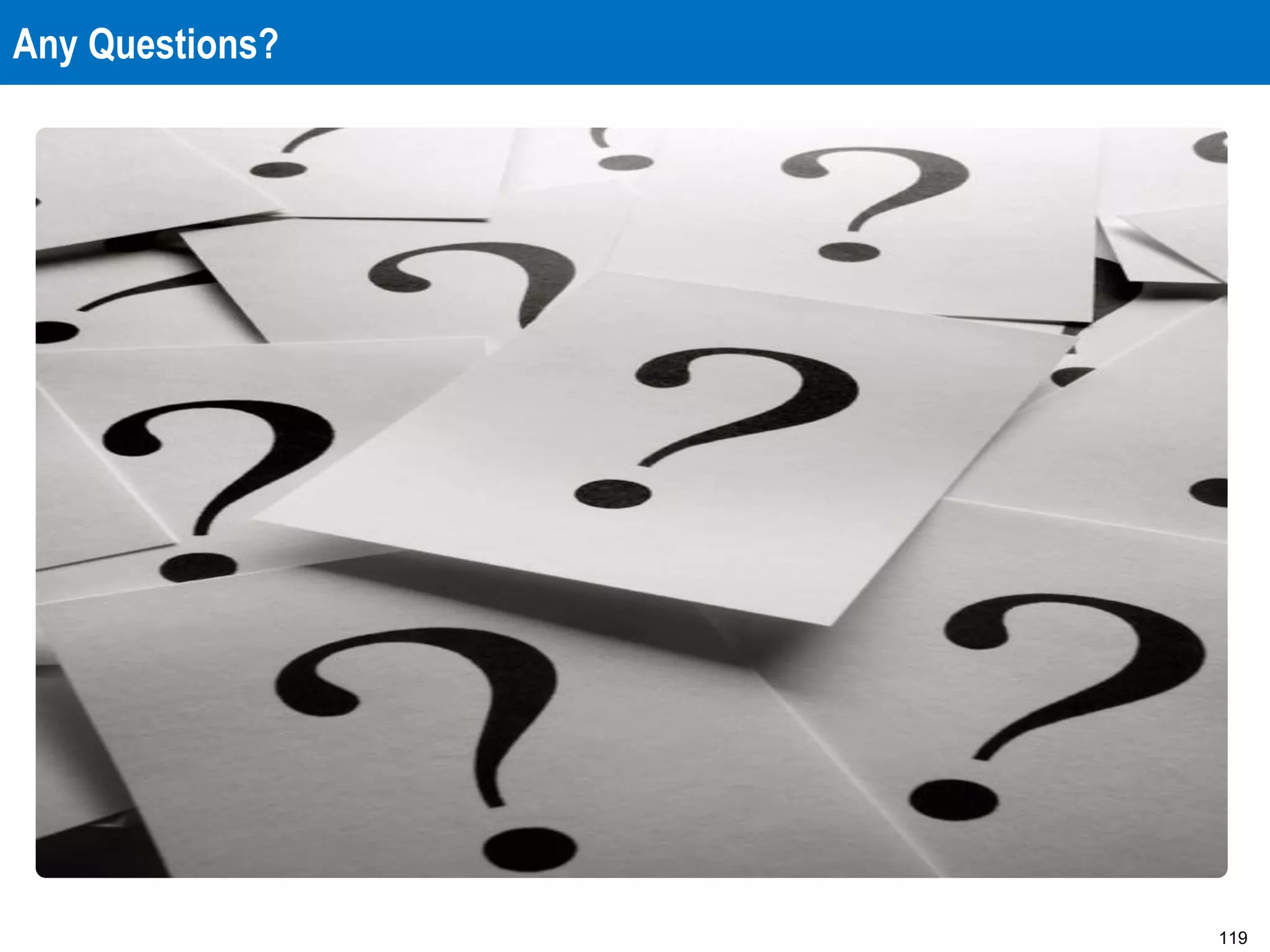 119
Any Questions?
 
