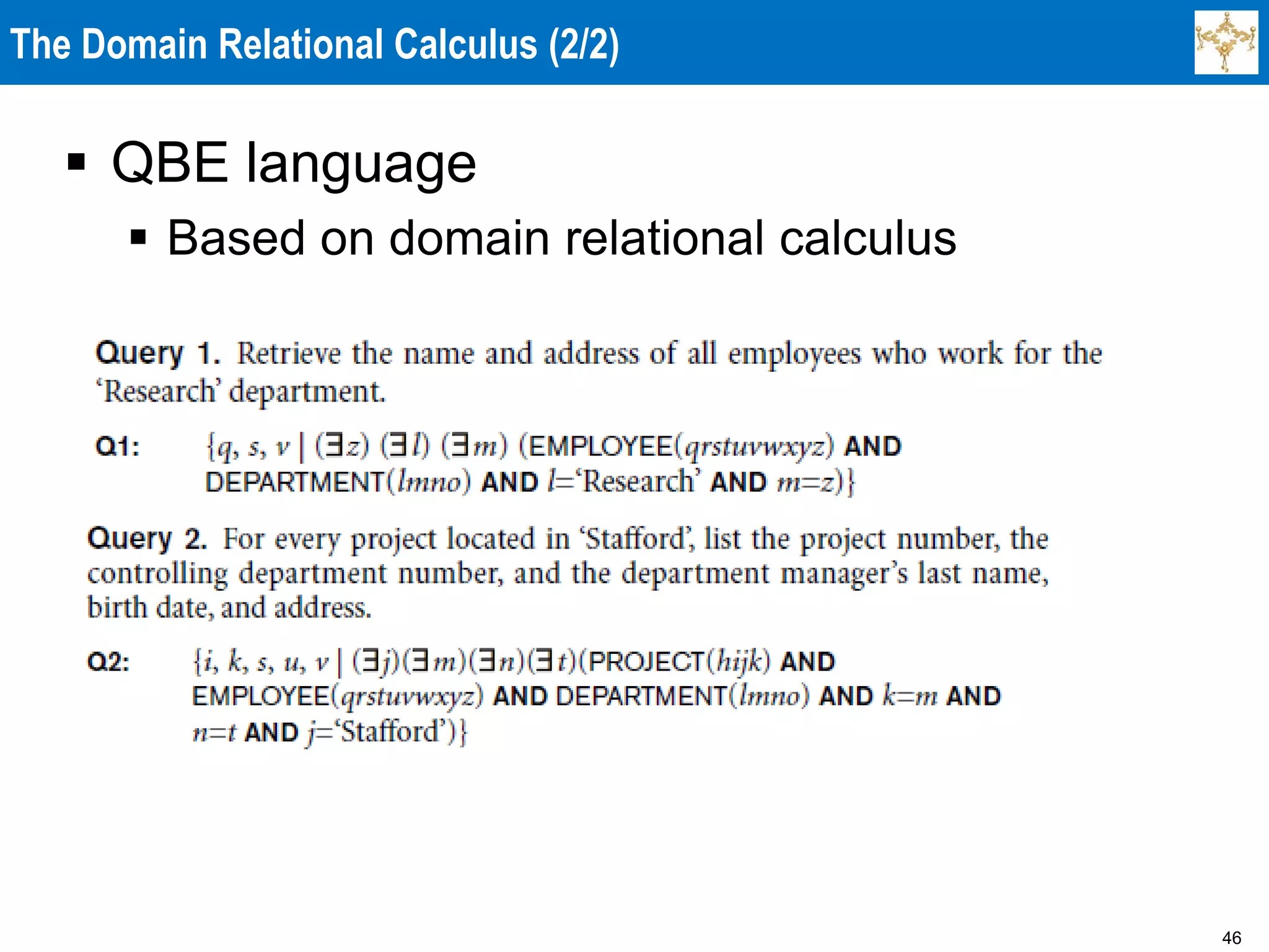 46
The Domain Relational Calculus (2/2)
 QBE language
 Based on domain relational calculus
 
