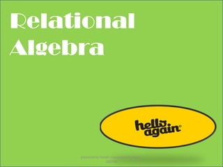 Relational
Algebra
prepared by Visakh V,Assistant Professor,
LBSITW
 