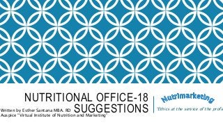 NUTRITIONAL OFFICE-18
SUGGESTIONS “Ethics at the service of the profeWritten by Esther Santana MBA. RD
Auspice “Virtual Institute of Nutrition and Marketing”
 