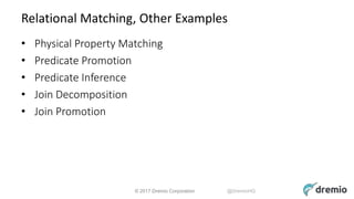 © 2017 Dremio Corporation @DremioHQ
Relational Matching, Other Examples
• Physical Property Matching
• Predicate Promotion...