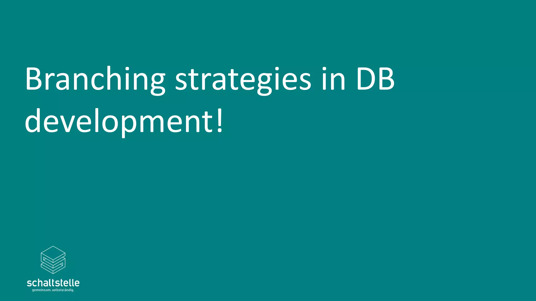 Branching strategies in DB
development!
 