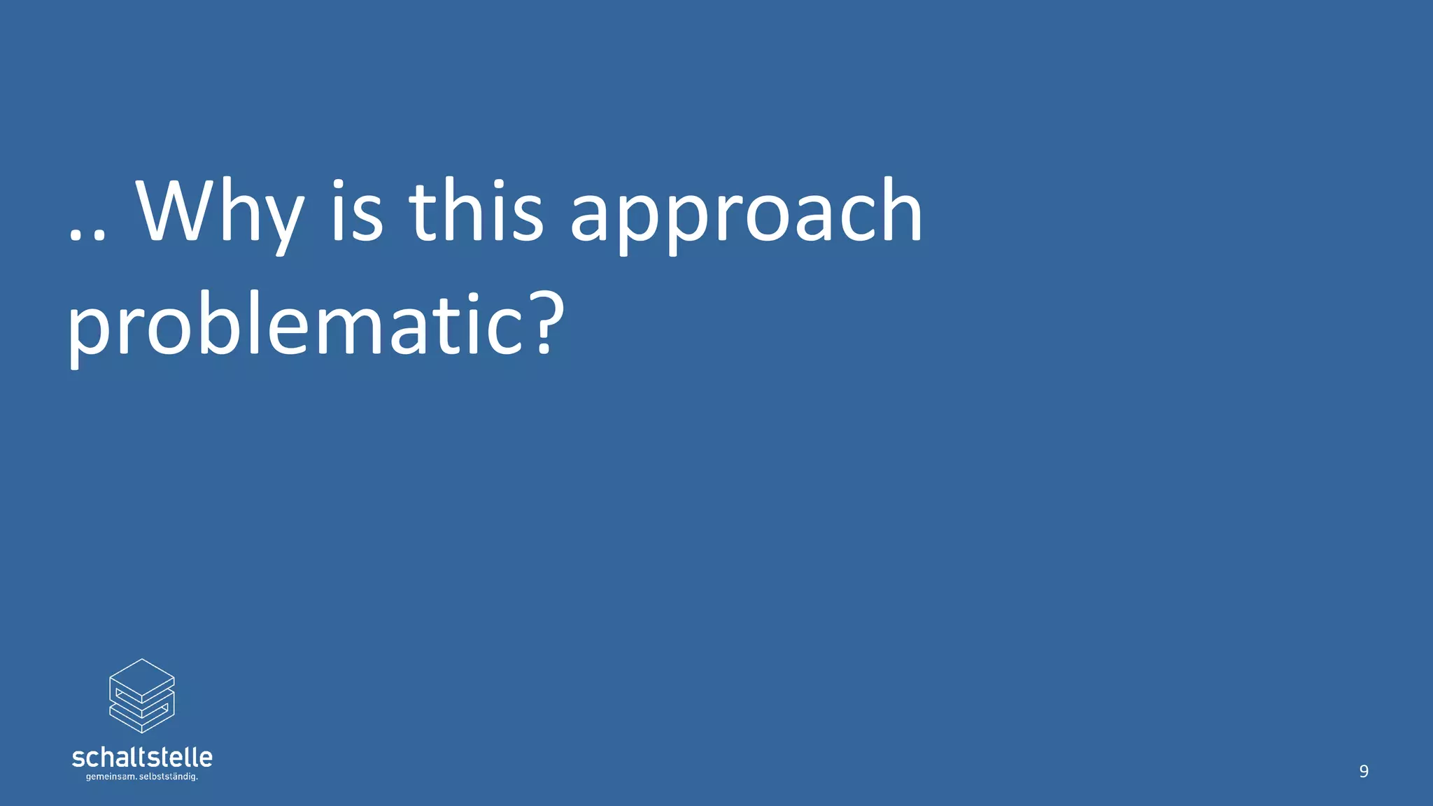 .. Why is this approach
problematic?
9
 