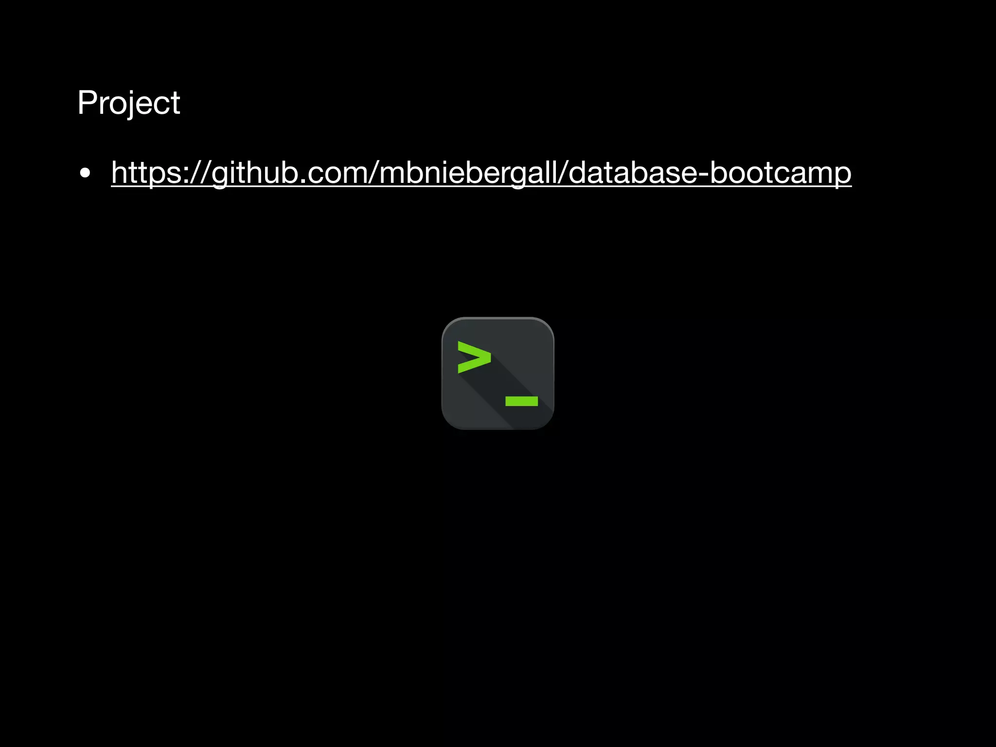 Project • https://github.com/mbniebergall/database-bootcamp 