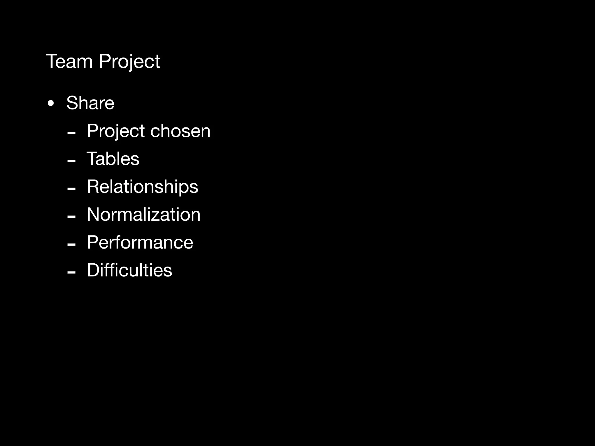 Team Project • Share - Project chosen - Tables - Relationships - Normalization - Performance - Diﬃculties 
